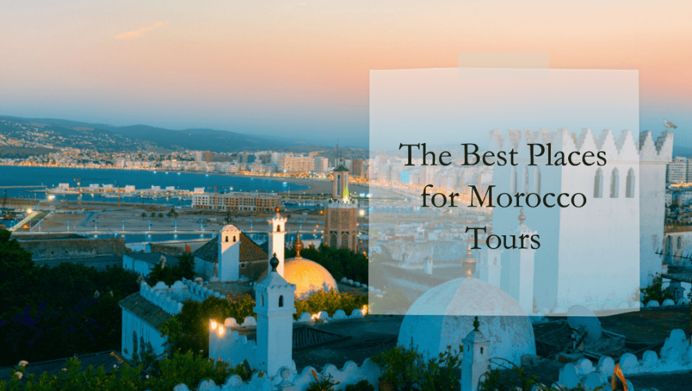 Best places for morocco tours