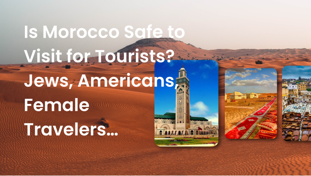 Is Morocco Safe to Visit for Tourists Jews, Americans, Female Travelers…