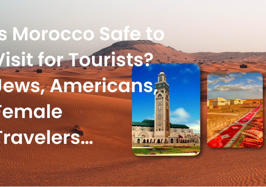 Is Morocco Safe to Visit for Tourists Jews, Americans, Female Travelers…